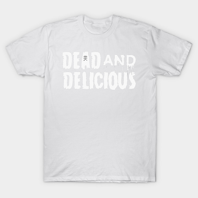 Dead & Delicious T-Shirt-TOZ